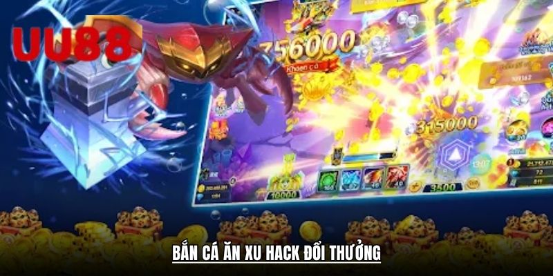 Bắn cá ăn xu hack đổi thưởng